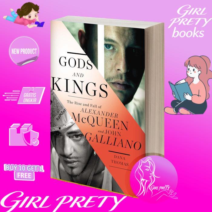 Gods and Kings The Rise and Fall of Alexander McQueen and John Galliano