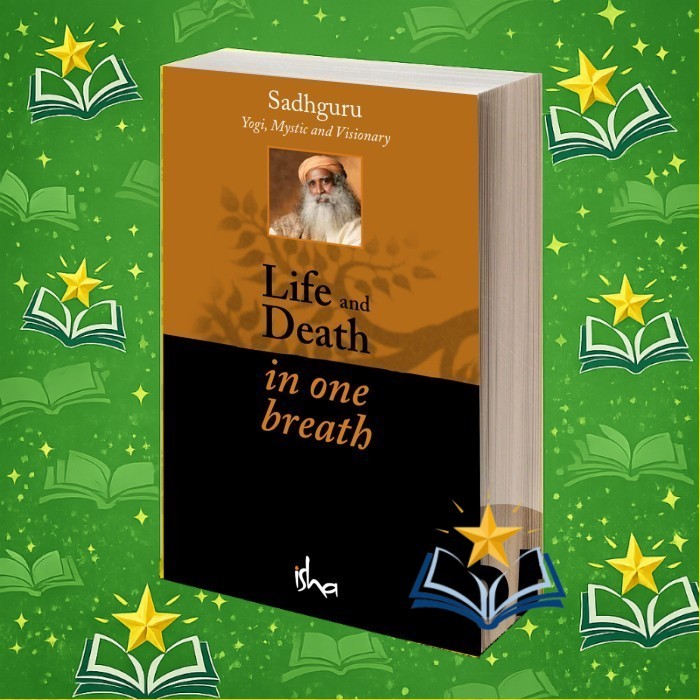Life and Death in One Breath Sadhguru Jaggi Vasudev