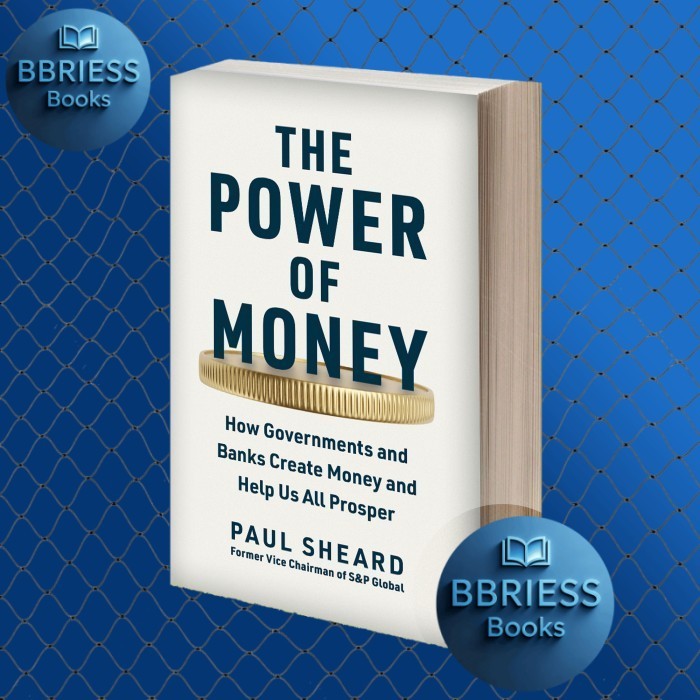 The Power of Money How Governments and Banks Create Money and Help Us All Prosper
