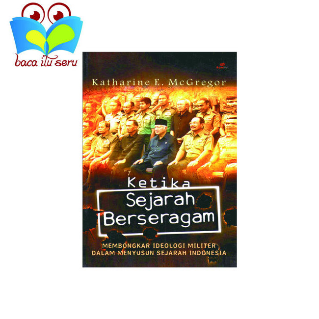 Ketika Sejarah Berseragam Membongkar Ideologi Militer - Katharine E. McGregor