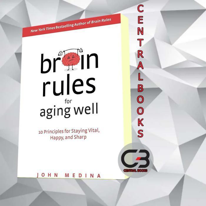 Brain Rules for Aging Well John Medina
