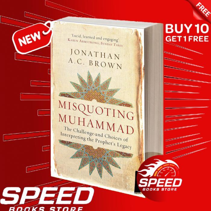 Misquoting Muhammad The Challenge and Choices of Interpreting the Prophet's Legacy