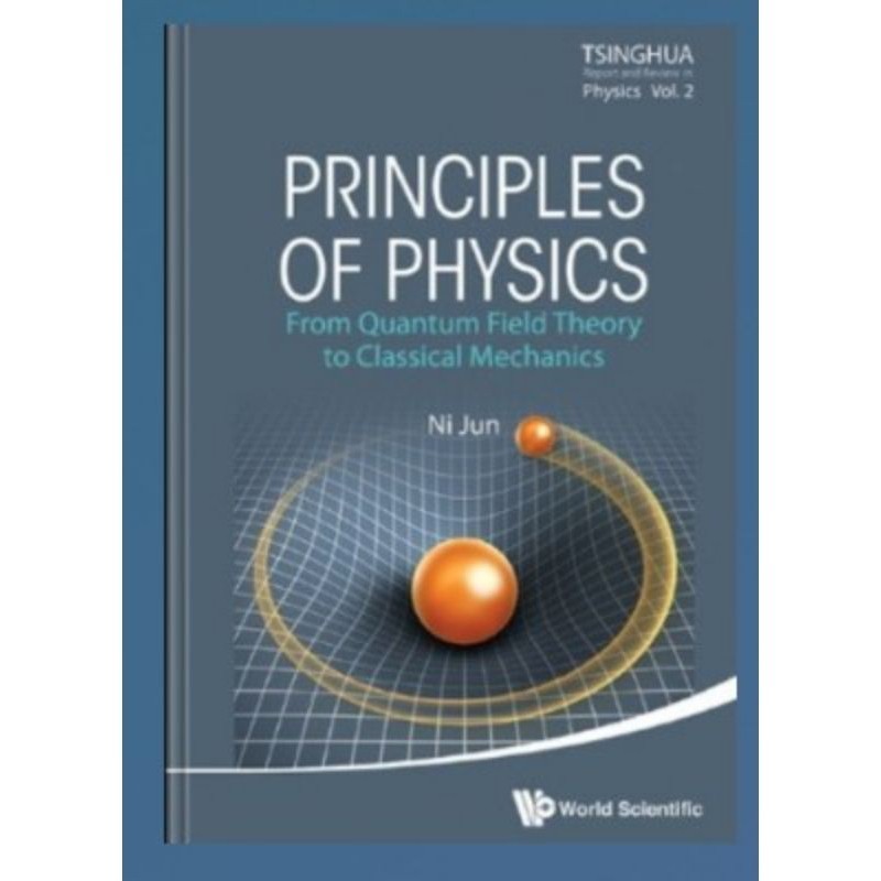 Principles of Physics: From Quantum Field Theory to Classical Mechanics