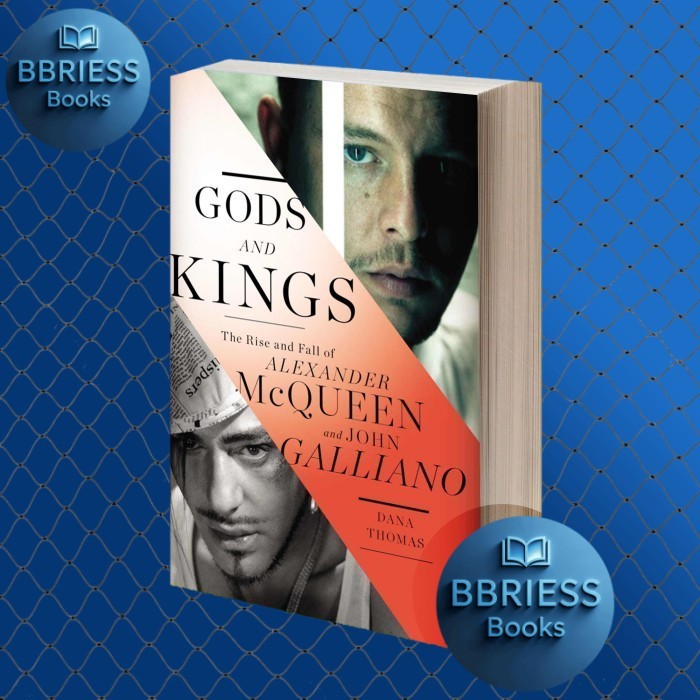 Gods and Kings The Rise and Fall of Alexander McQueen and John Galliano
