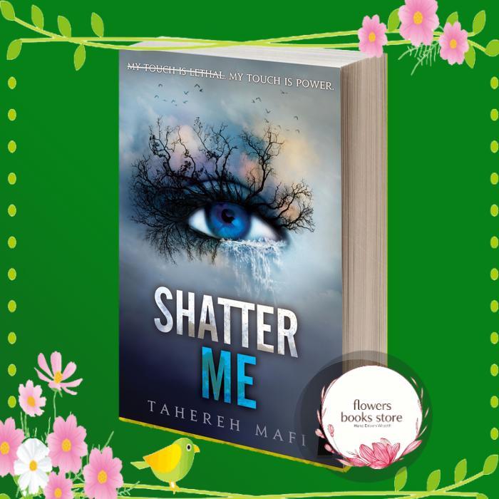 Shatter Me (Shatter Me, 1) Tahereh Mafi