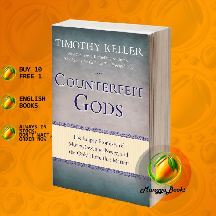 Counterfeit Gods: The Empty Promises of Money, Sex, and Power, and the
