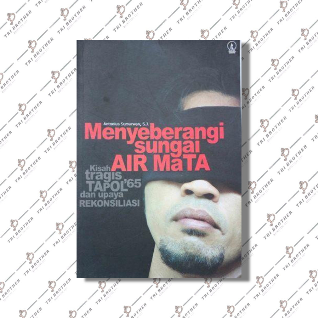 MENYEBERANGI SUNGAI AIR MATA, Kisah Tapol '65 dan Upaya Rekonsiliasi
