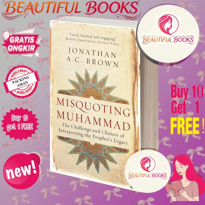Misquoting Muhammad The Challenge and Choices of Interpreting the Prophet's Legacy