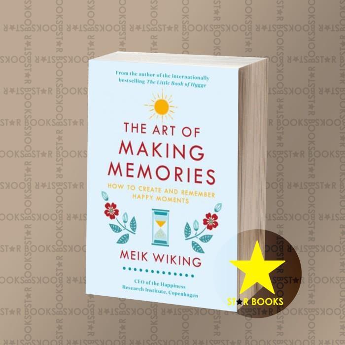 The Art of Making Memories Meik Wiking