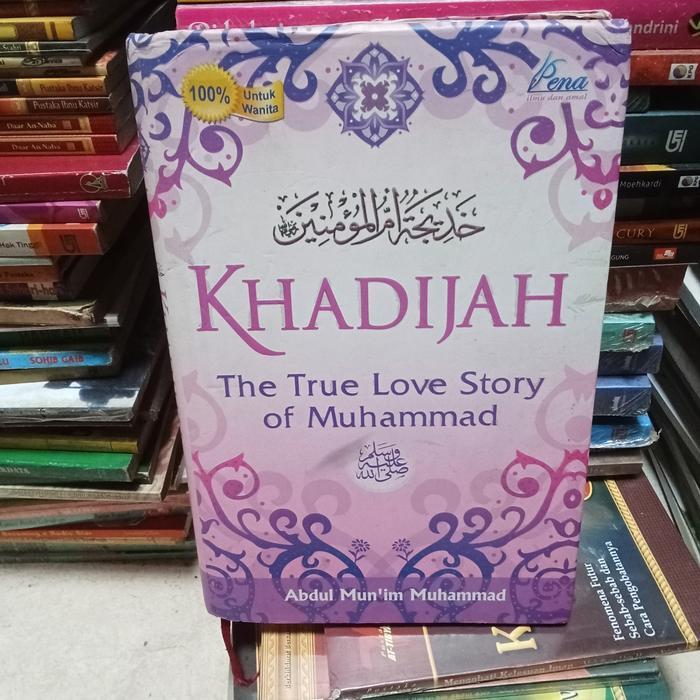 ORI KHADIJAH TRUE THE TRUE LOVE STORY OF MUHAMMAD ABDUL MU'IM MUHAMMAD HARD COVER