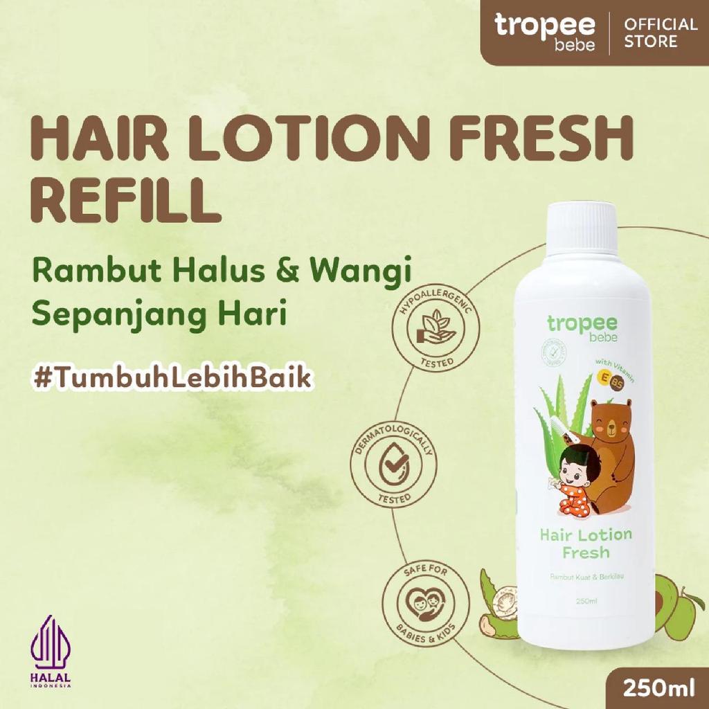 Tropee Bebe Hair Lotion Fresh Refill 250ml | Lotion Rambut | Perawatan Menyuburkan Rambut Bayi dan A
