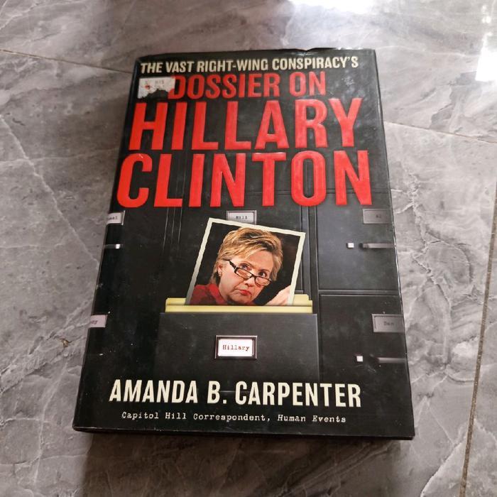 THE VAST RIGHT-WING CONSPIRACY'S DOSSIER ON HILLARY CLINTON-AMANDA B. CARPENTER-G1
