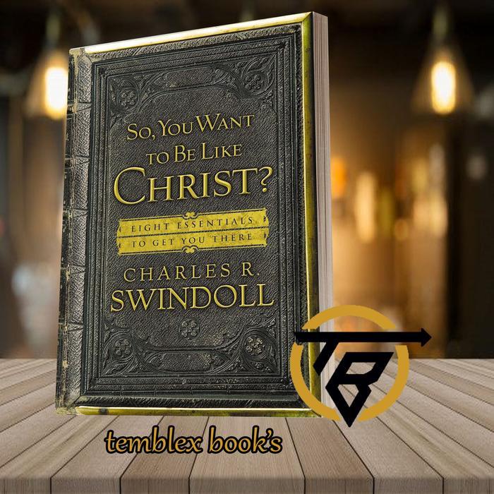 So, You Want to Be Like Christ? Charles R. Swindoll