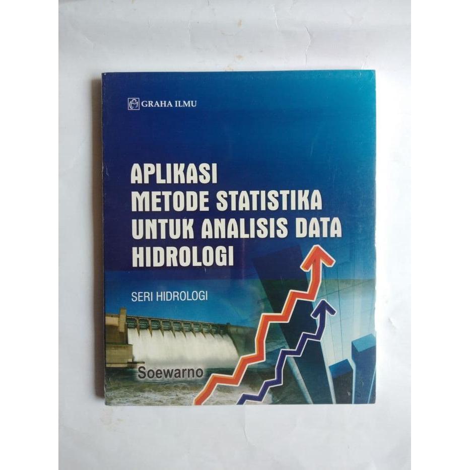 Buku sipil Aplikasi Metode Statistika untuk Analisis Data Hidrologi - Soewarno - Graha Ilmu