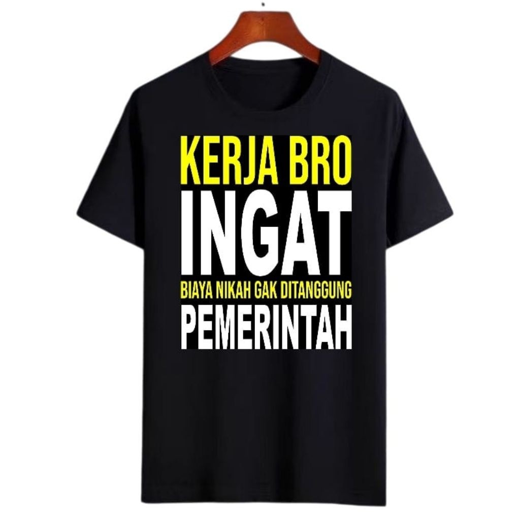 Kaos Kata Kata Sindiran Kerja Bro biyaya Nikah gak ditangung pemerintah/kaos Distro dewasa
