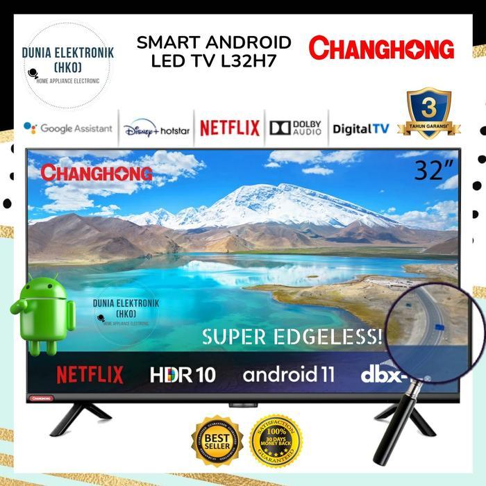 LED TV CHANGHONG L32H7 32H7 32" 32 INCH ANDROID 11 SMART TV BEZEL LESS