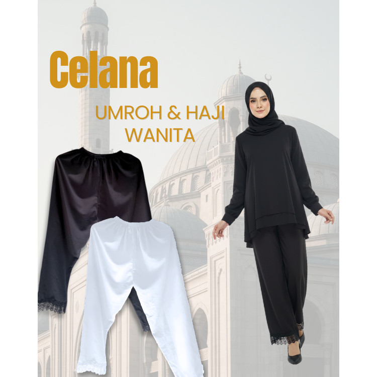 Celana Wanita Haji Umroh Premium – ORIGINAL PREMIUM Jahitan Rapi & Kuat | Warna Putih & Hitam Syar’i