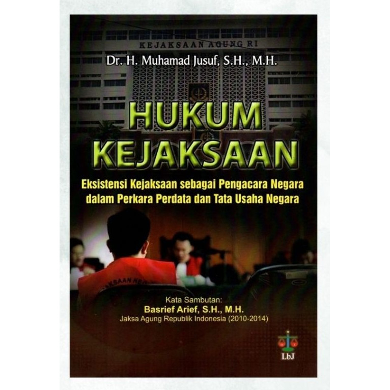 Hukum Kejaksaan: Eksistensi Kejaksaan Sebagai Pengacara Negara - Muhammad Jusuf