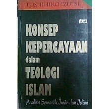 Konsep Kepercayaan Dalam Teologi Islam Analisis Sematik Iman Dan Islam - Toshihiko Izutsu