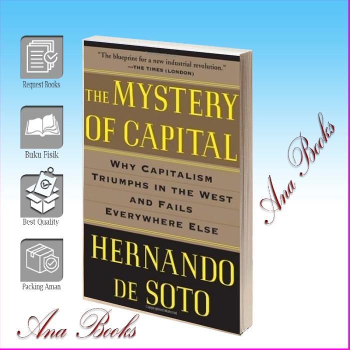 The Mystery of Capital: Why Capitalism Triumphs in the West and Fails