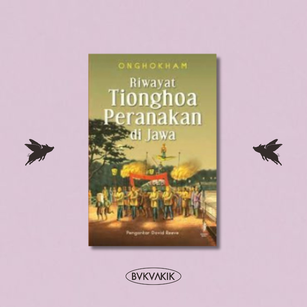 BUKUAKIK - RIWAYAT TIONGHOA PERANAKAN DI JAWA - Komunitas Bambu - Buku Sosial & Politik