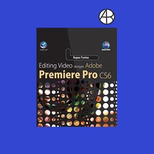 Kupas Tuntas Editing Video Dengan Adobe Premiere Pro CS6