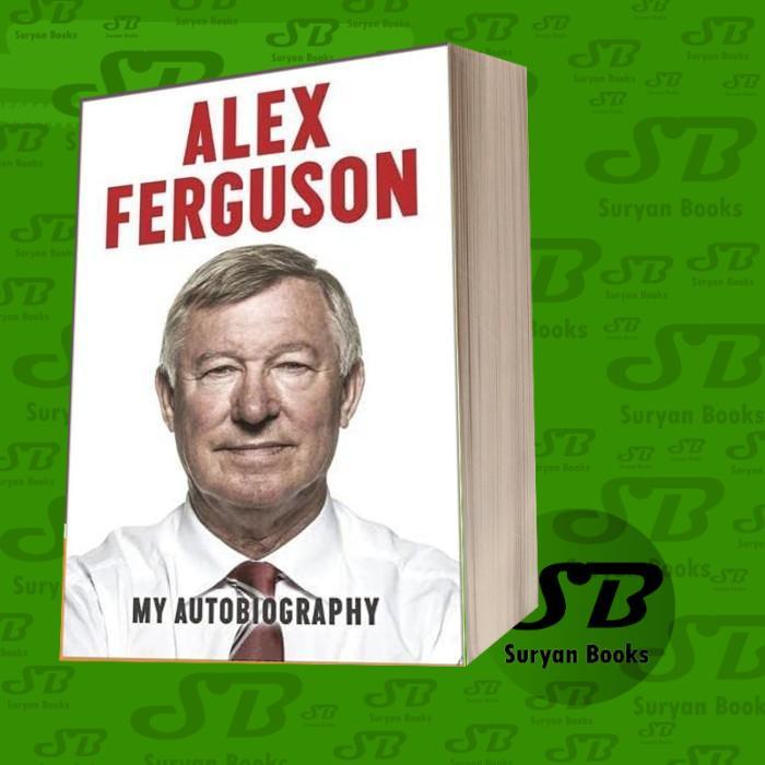 Alex Ferguson: My Autobiography Sir Alex Ferguson