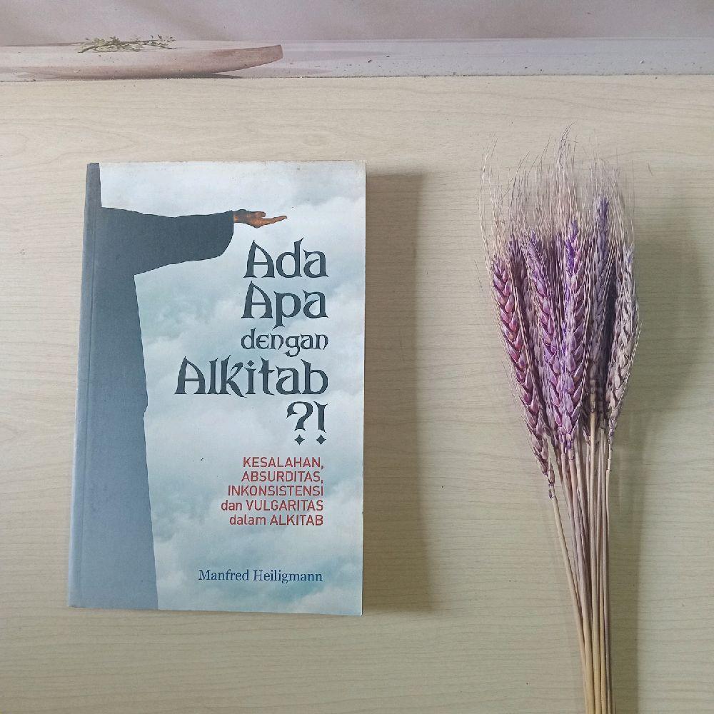 Ada Apa dengan Alkitab - Kesalahan Absurditas Inkonsistensi dan Vulgaritas dalam Alkitab - Manfred H