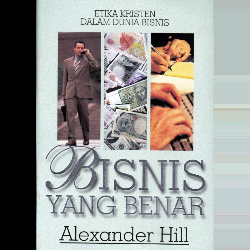 Buku Bisnis Yang Benar (Etika Kristen Dalam Dunia Bisnis) - Alexander Hill