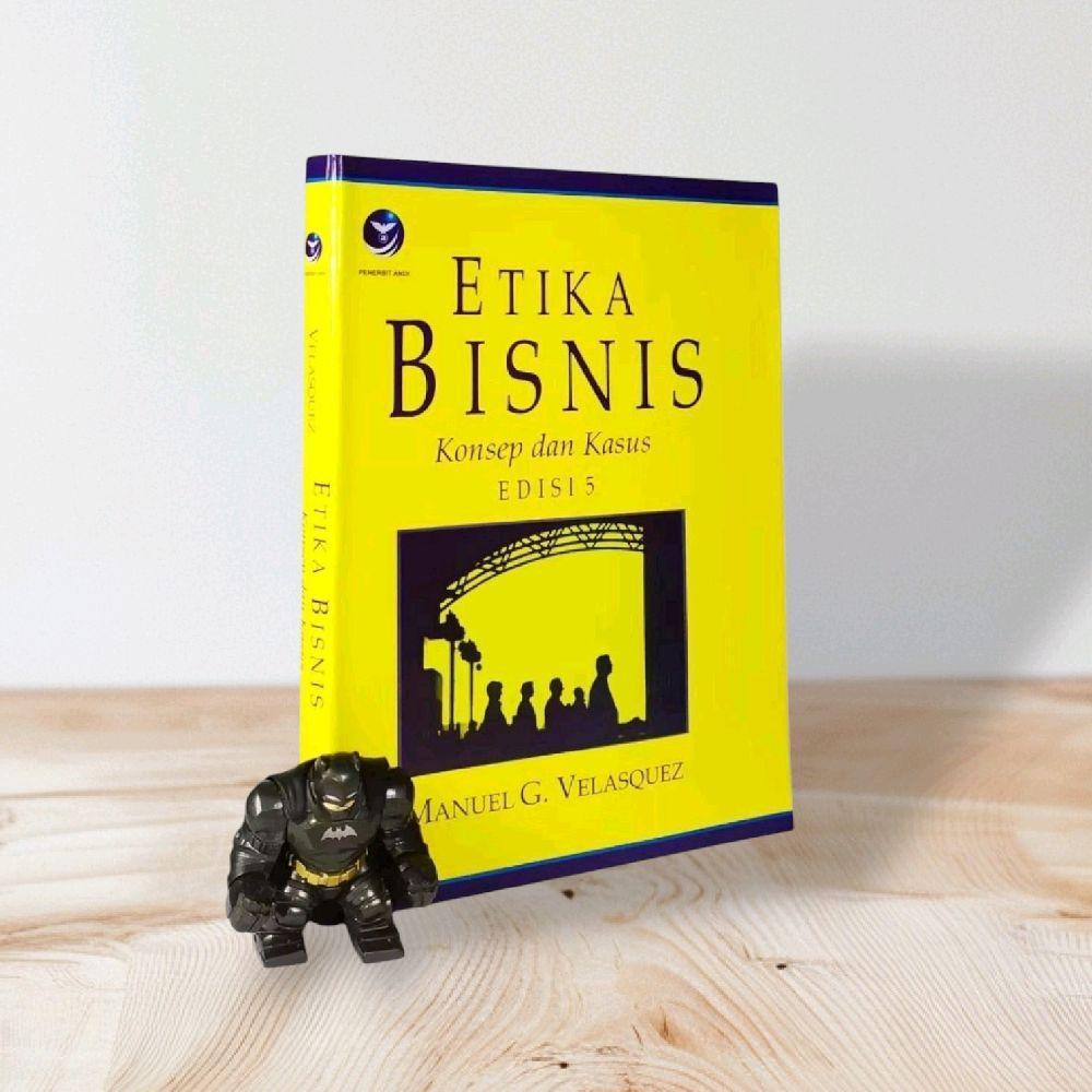 ETIKA BISNIS konsep dan kasus (edisi 5) By MANUEL G. VELASQUEZ