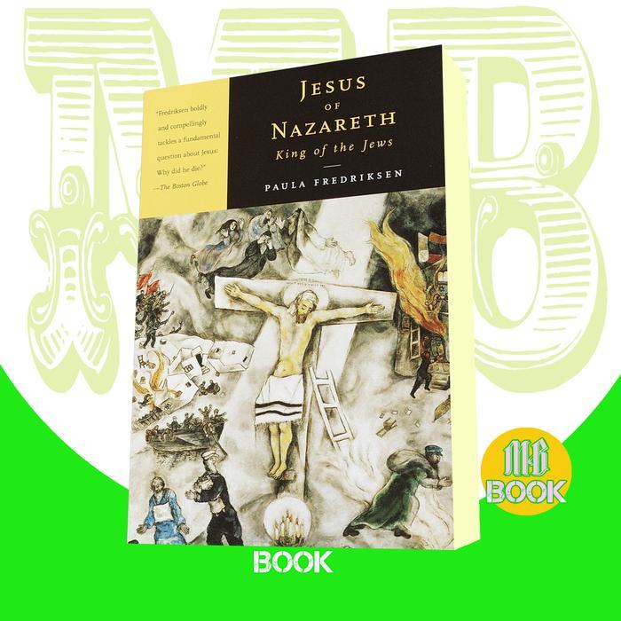 Jesus of Nazareth, King of the Jews; A Jewish Life and the Paula Fredr