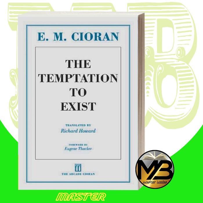 The Temptation to Exist E. M. Cioran, Richard Howard