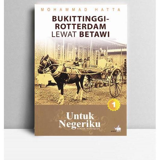 Bukittinggi-Rotterdam Lewat Betawi (Untuk Negeriku). Muhammad Hatta