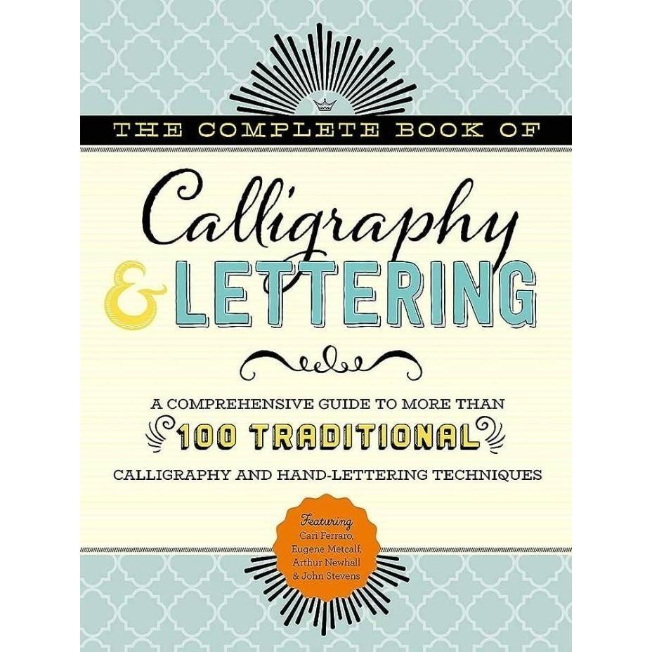 The Complete Book of Calligraphy and Lettering a Comprehensive Guide
