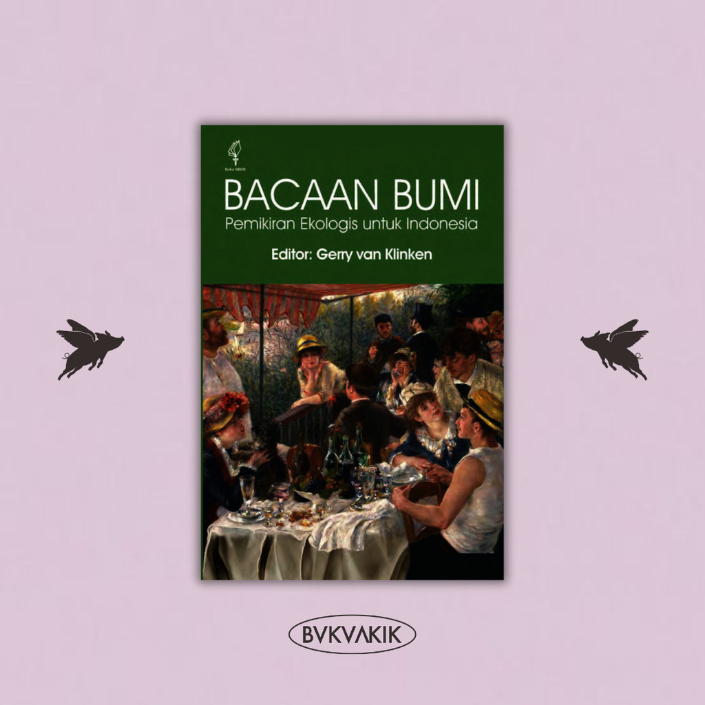 BUKUAKIK - BACAAN BUMI Pemikiran Ekologis Untuk Indonesia - GERRY VAN KLINKEN