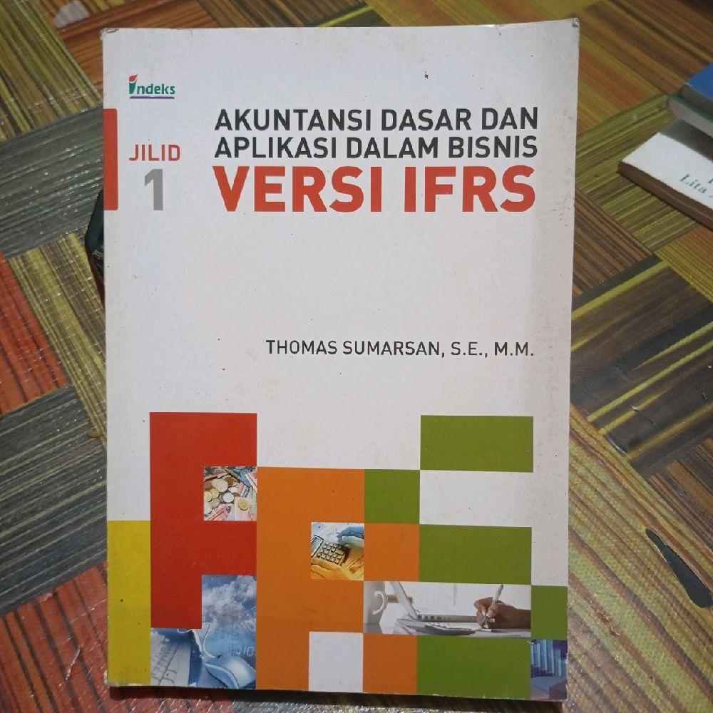 Jilid 1 Akuntansi dasar dan Aplikasi dalam bisnis versi IFRS by Thomas Sumarsan, S. E., M. M.