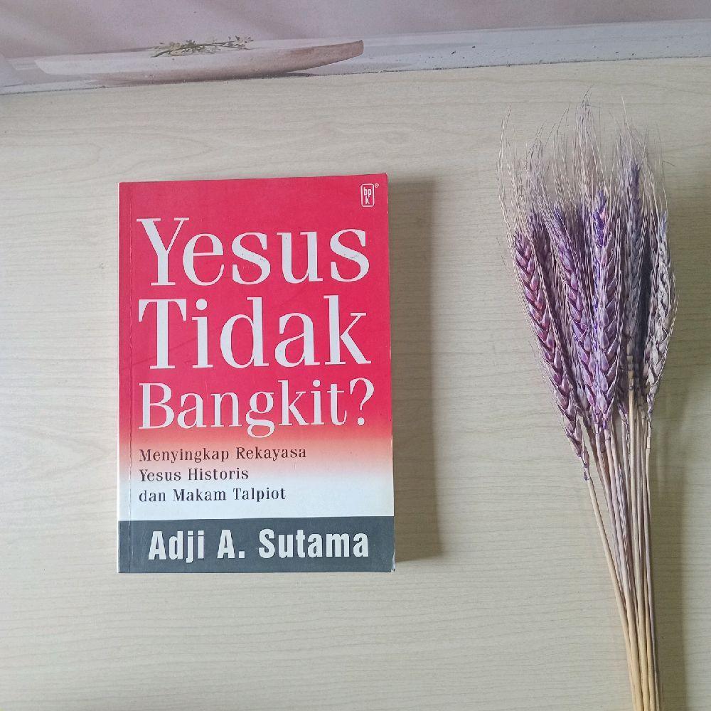 Yesus Tidak Bangkit - Menyingkap Rekayasa Yesus Historis dan Makam Talpiot