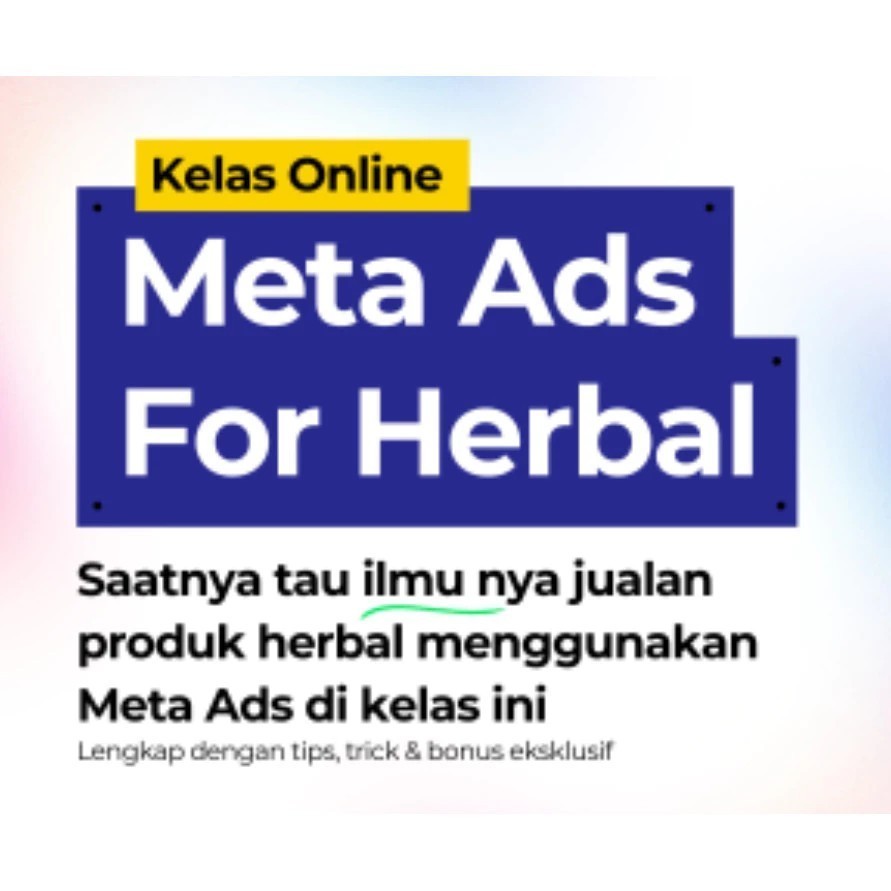 Kelas Online Meta Ads For Herbal DIGITAL MARKETING TOKO ONLINE INTERNET PELUANG USAHA TOOL BISNIS BO