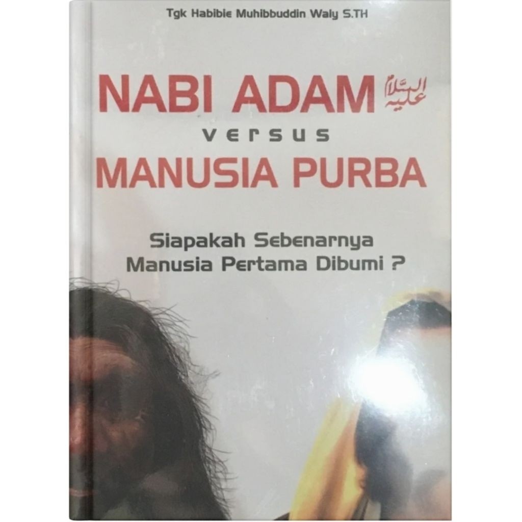 Nabi Adam Versus Manusia Purba Siapakah Sebenarnya Manusia Pertama di Bumi ?