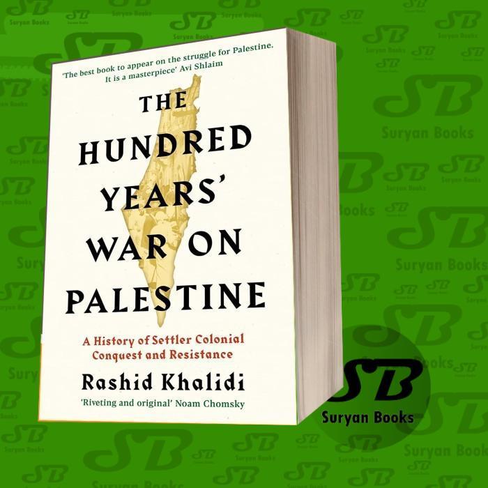 The Hundred Years' War on Palestine: A History of Settler Colonial Co