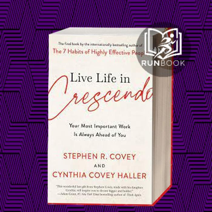Live Life in Crescendo Stephen R. Covey, Cynthia Covey