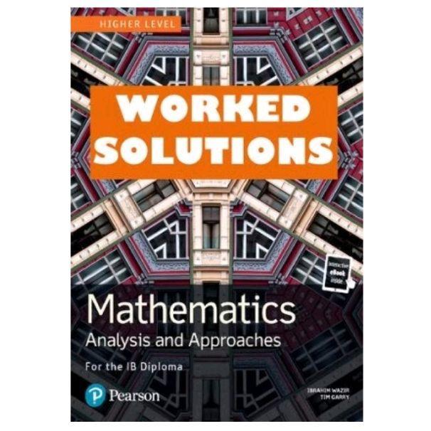 Pearson IB Mathematics Analysis and Approaches HL worked solutions - BLACK AND WHITE