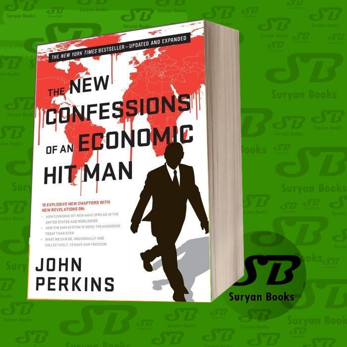 The New Confessions of an Economic Hit Man John Perkins
