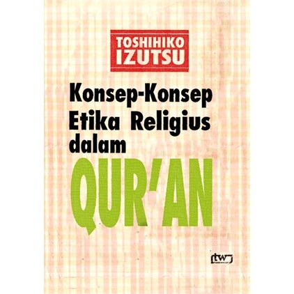Konsep Konsep Etika Religius dalam Quran - Toshihiko Izutsu