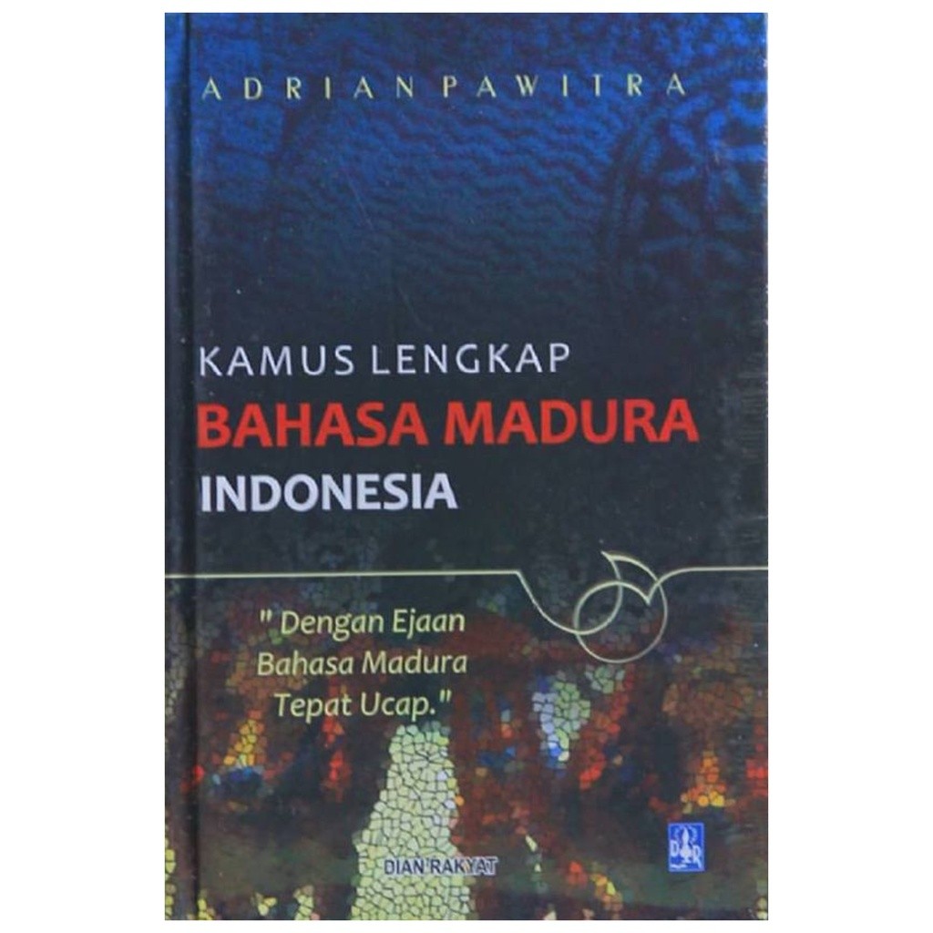 Kamus Lengkap Bahasa Madura Indonesia Dengan Ejaan Bahasa Madura Tepat Ucap - Adrian Pawitra