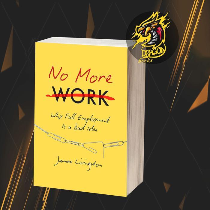 No More Work: Why Full Employment Is a Bad Idea