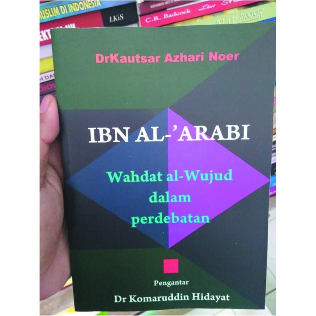 IBN AL-ARABI : WAHDAT AL- WUJUD DALAM PERBERDAAN - KAUTSAR AZHARI NOER