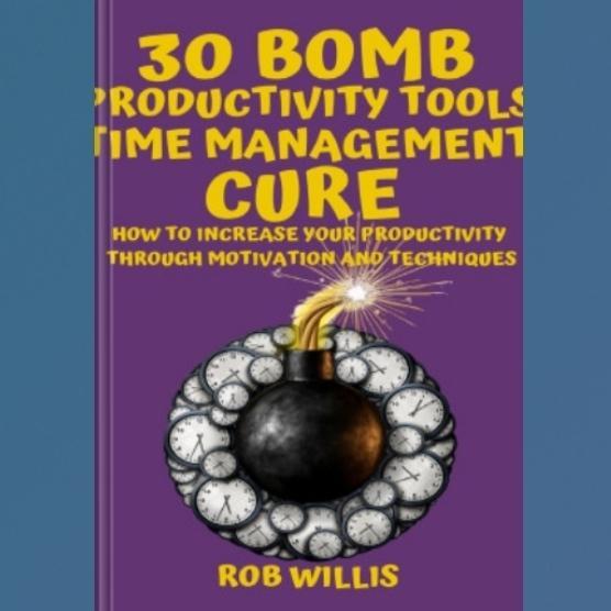 Buku 30 Bomb Productivity Tools: Time Management Cure: How To Increase Your Productivity Through Mot