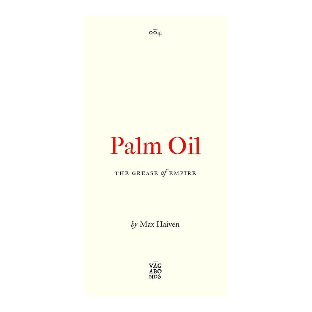 Palm Oil: The Grease of Empire, Paperback (PB) by Max Haiven