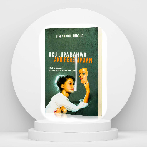 Aku lupa bahwa aku perempuan